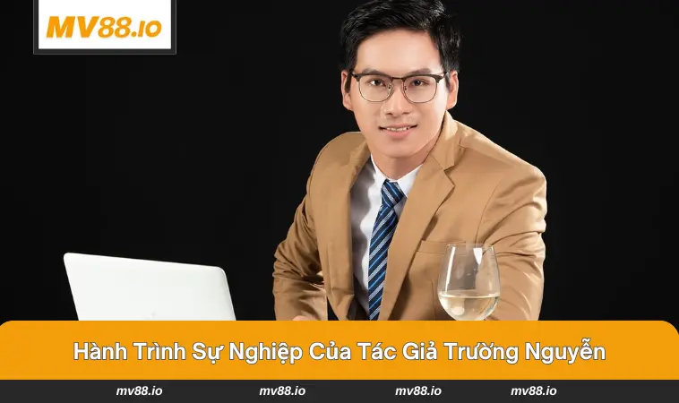 Hành trình từ đam mê đến thành công của tác giả Trường Nguyễn
