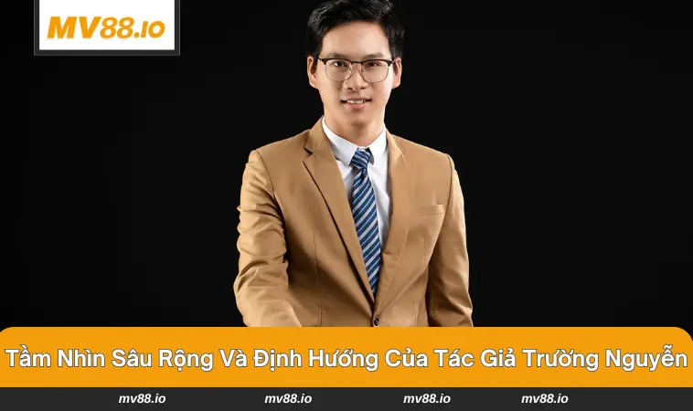 Tầm nhìn và định hướng đúng đắn của tác giả MV88